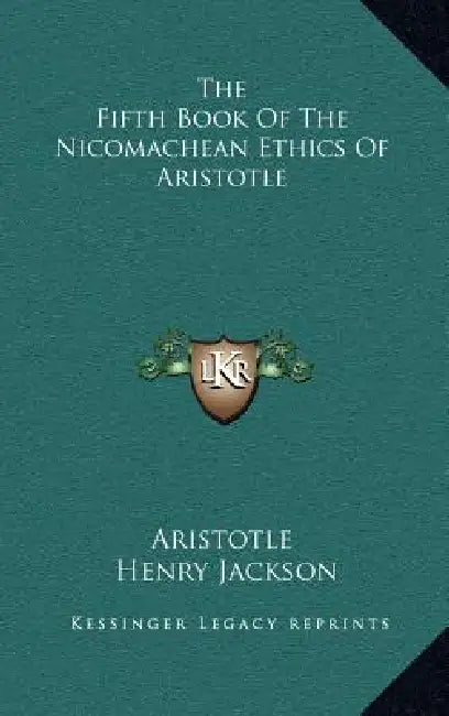 The Fifth Book Of The Nicomachean Ethics Of Aristotle by Aristotle, Henry Jackson