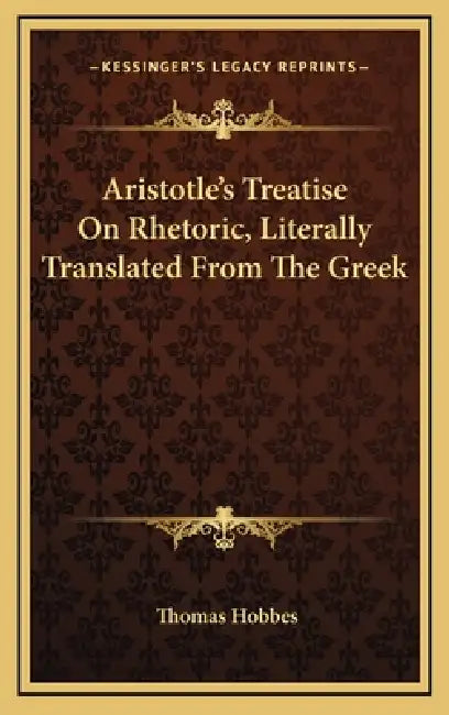 Aristotle's Treatise On Rhetoric, Literally Translated From The Greek by Thomas Hobbes