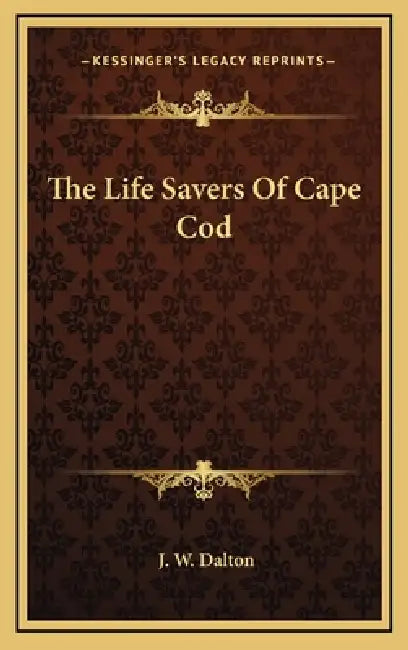 The Life Savers Of Cape Cod by J. W. Dalton