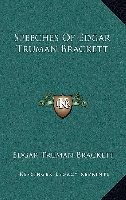 Speeches Of Edgar Truman Brackett by Edgar Truman Brackett