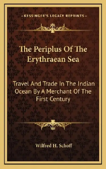 The Periplus Of The Erythraean Sea: Travel And Trade In The Indian Ocean By A Merchant Of The First Century by Wilfred H. Schoff