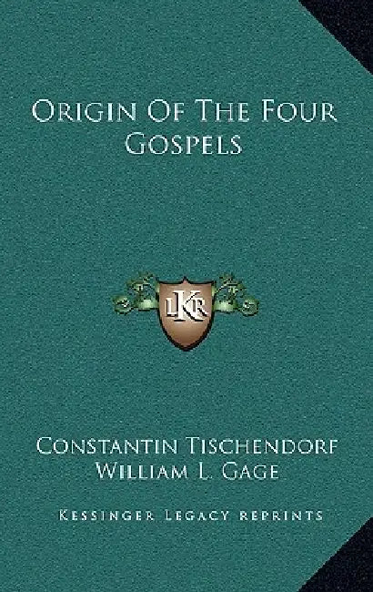 Origin Of The Four Gospels by Constantin Tischendorf, William L. Gage