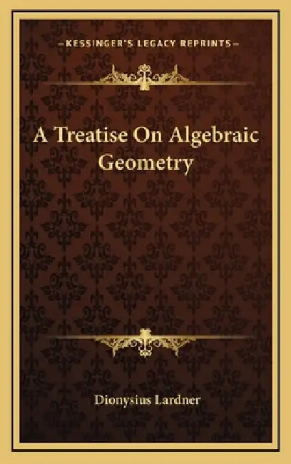 A Treatise On Algebraic Geometry by Dionysius Lardner