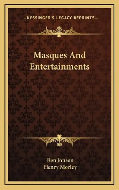 Masques And Entertainments by Ben Jonson, Henry Morley
