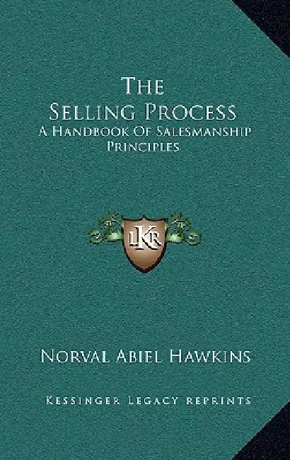 The Selling Process: A Handbook Of Salesmanship Principles by Norval Abiel Hawkins