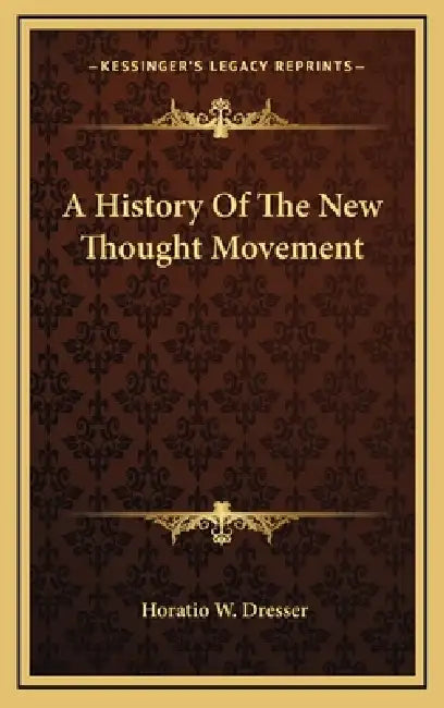 A History Of The New Thought Movement by Horatio W. Dresser