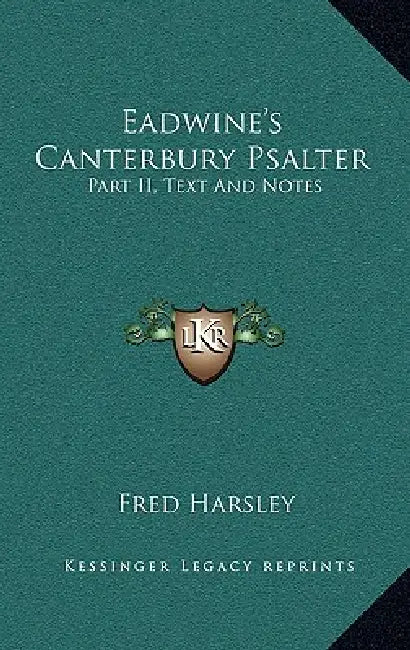 Eadwine's Canterbury Psalter: Part II, Text and Notes by Fred Harsley