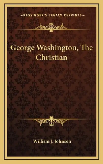 George Washington, The Christian by William J. Johnson