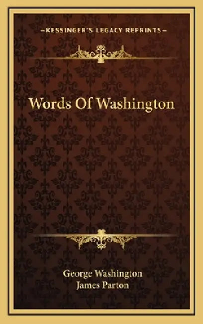 Words Of Washington by George Washington, James Parton
