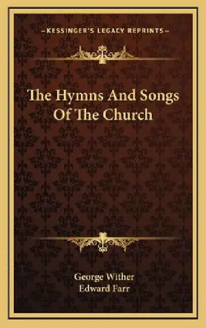 The Hymns And Songs Of The Church by George Wither, Edward Farr