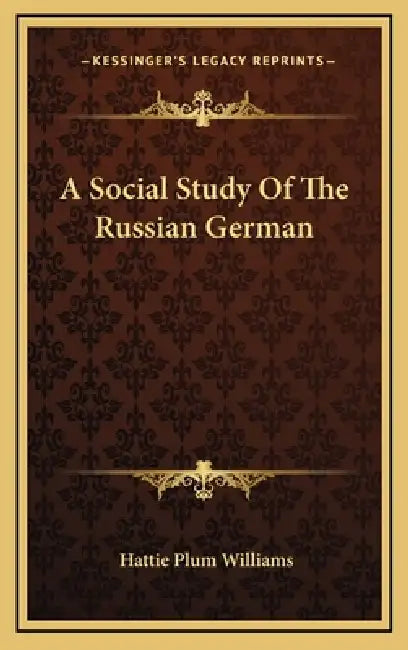 A Social Study Of The Russian German by Hattie Plum Williams