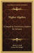 Higher Algebra: A Sequel to Elementary Algebra for Schools by Henry S. Hall, Samuel R. Knight
