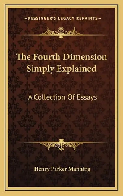 The Fourth Dimension Simply Explained: A Collection Of Essays by Henry Parker Manning