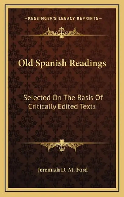 Old Spanish Readings: Selected On The Basis Of Critically Edited Texts by Jeremiah D. M. Ford