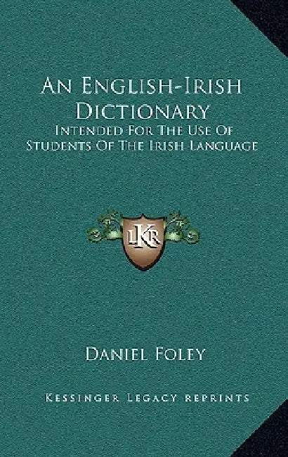 An English-Irish Dictionary: Intended For The Use Of Students Of The Irish Language by Daniel Foley