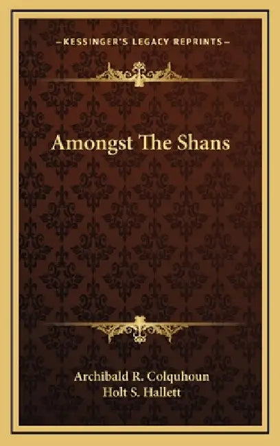 Amongst The Shans by Archibald R. Colquhoun, Holt S. Hallett