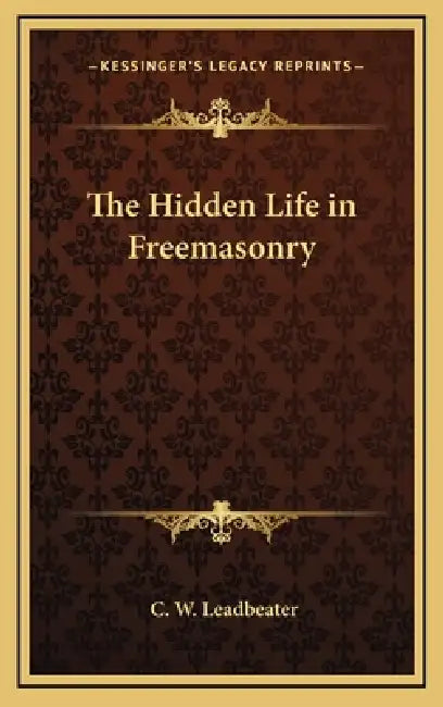 The Hidden Life in Freemasonry by C. W. Leadbeater