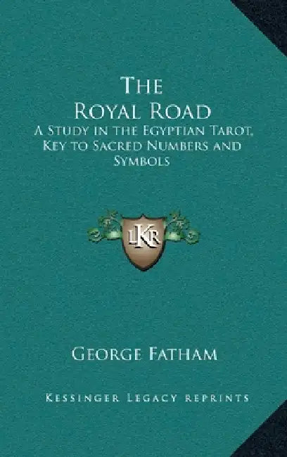 The Royal Road: A Study in the Egyptian Tarot, Key to Sacred Numbers and Symbols by George Fatham