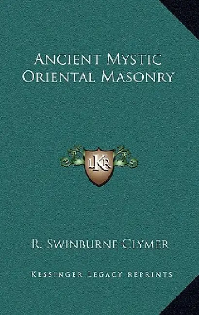 Ancient Mystic Oriental Masonry by R. Swinburne Clymer