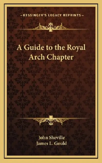 A Guide to the Royal Arch Chapter by John Sheville, James L. Gould