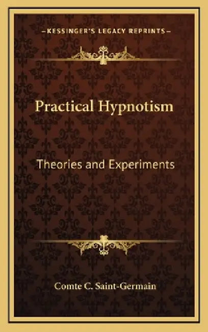 Practical Hypnotism: Theories and Experiments by Comte C. Saint-Germain