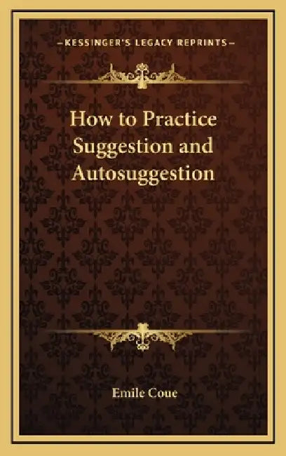 How to Practice Suggestion and Autosuggestion by Emile Coue