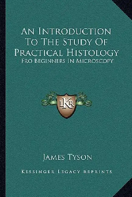 An Introduction To The Study Of Practical Histology: Fro Beginners In Microscopy by James Tyson