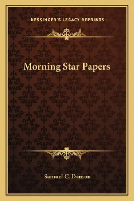 Morning Star Papers by Samuel C. Damon