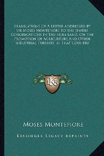 Translations Of A Letter Addressed By Sir Moses Montefiore To The Jewish Congregations In The Holy Land, On The Promotion Of Agriculture And Other Ind by Moses Montefiore
