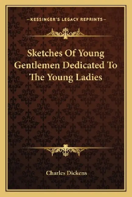 Sketches Of Young Gentlemen Dedicated To The Young Ladies by Charles Dickens