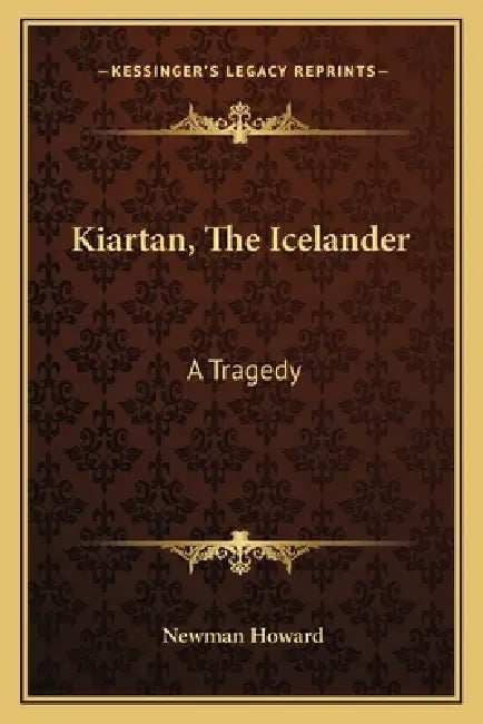 Kiartan, The Icelander: A Tragedy by Newman Howard