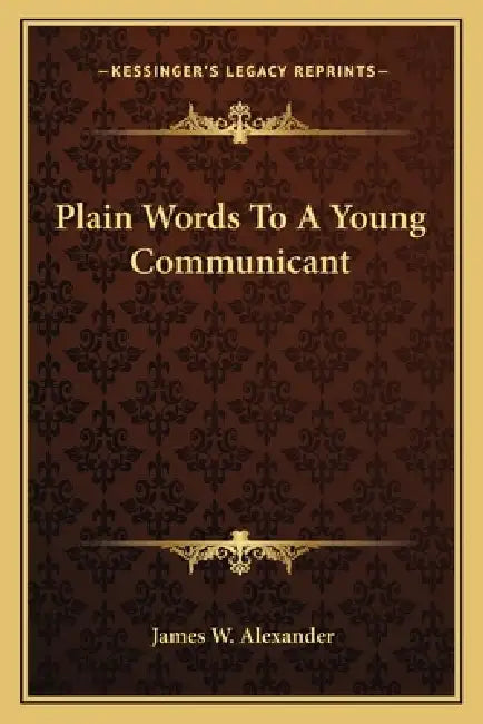 Plain Words To A Young Communicant by James W. Alexander
