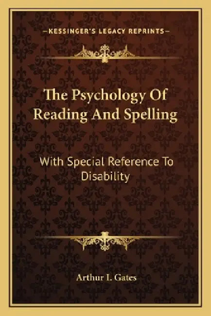The Psychology Of Reading And Spelling: With Special Reference To Disability by Arthur I. Gates