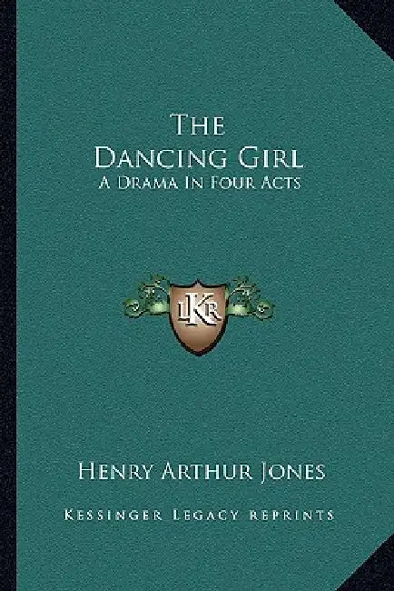 The Dancing Girl: A Drama In Four Acts by Henry Arthur Jones