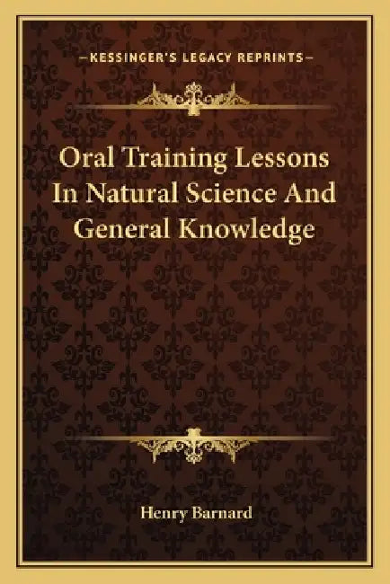 Oral Training Lessons In Natural Science And General Knowledge by Henry Barnard