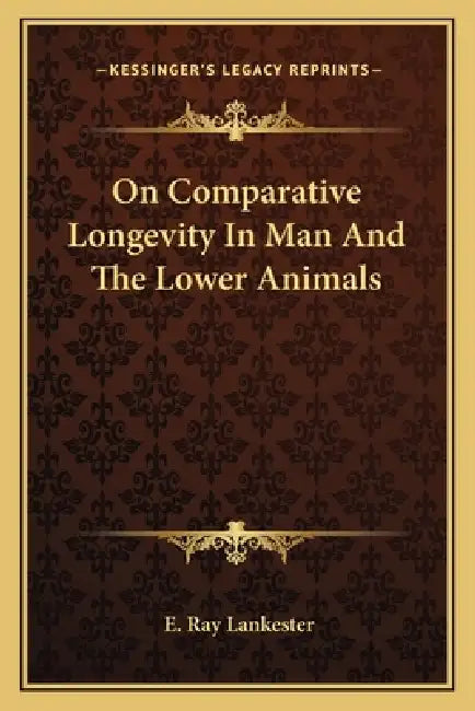 On Comparative Longevity In Man And The Lower Animals by E. Ray Lankester