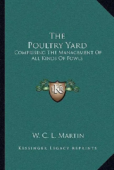 The Poultry Yard: Comprising The Management Of All Kinds Of Fowls by W. C. L. Martin