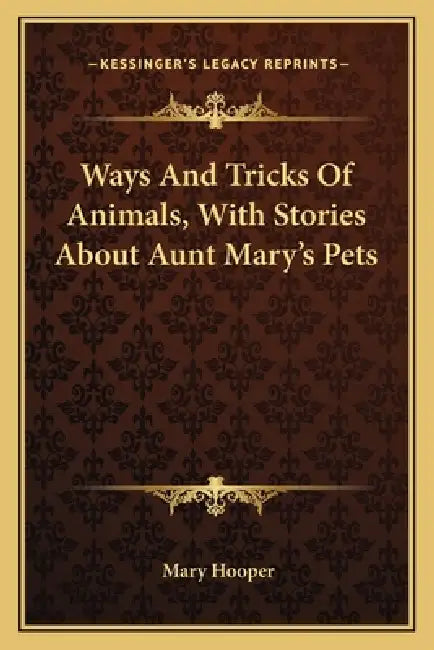 Ways And Tricks Of Animals, With Stories About Aunt Mary's Pets by Mary Hooper