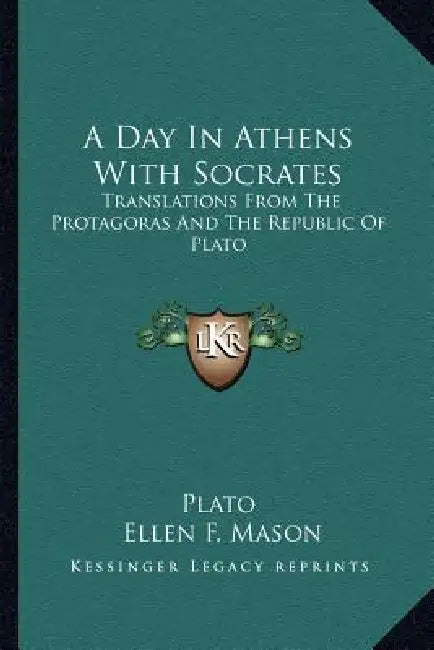 A Day In Athens With Socrates: Translations From The Protagoras And The Republic Of Plato by Plato, Ellen F. Mason
