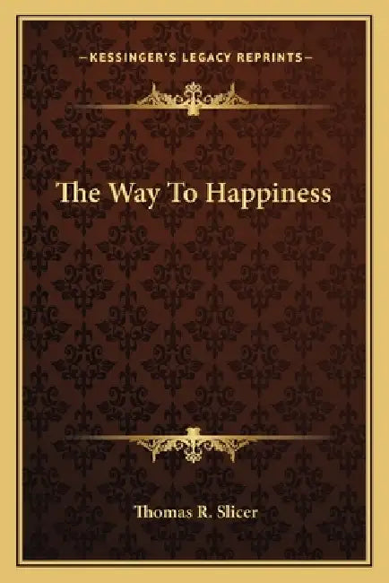 The Way To Happiness by Thomas R. Slicer