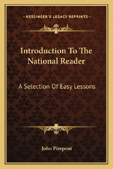 Introduction To The National Reader: A Selection Of Easy Lessons by John Pierpont