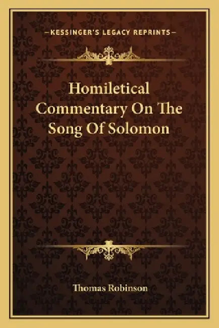 Homiletical Commentary On The Song Of Solomon by Thomas Robinson