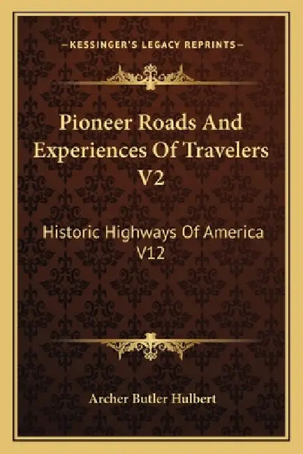 Pioneer Roads And Experiences Of Travelers V2: Historic Highways Of America V12 by Archer Butler Hulbert