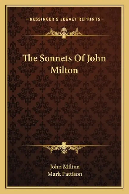 The Sonnets Of John Milton by John Milton, Mark Pattison