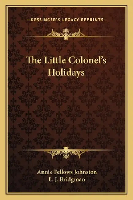 The Little Colonel's Holidays by Annie Fellows Johnston, L. J. Bridgman