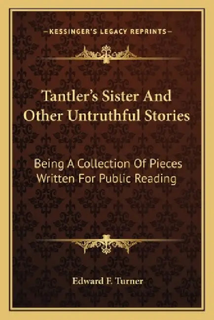 Tantler's Sister And Other Untruthful Stories: Being A Collection Of Pieces Written For Public Reading by Edward F. Turner