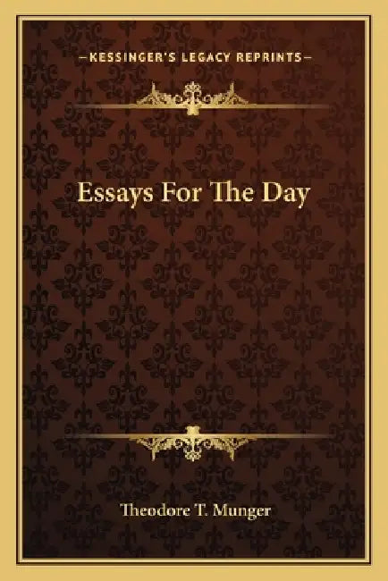 Essays For The Day by Theodore Thornton Munger