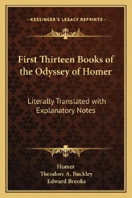 First Thirteen Books of the Odyssey of Homer: Literally Translated with Explanatory Notes by Homer, Theodore A. Buckley, Edward Brooks
