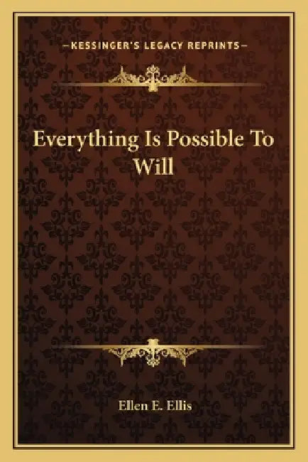 Everything Is Possible To Will by Ellen E. Ellis