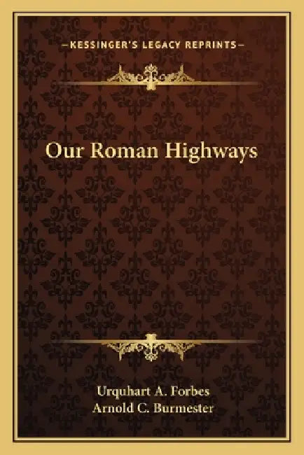 Our Roman Highways by Urquhart A. Forbes, Arnold C. Burmester